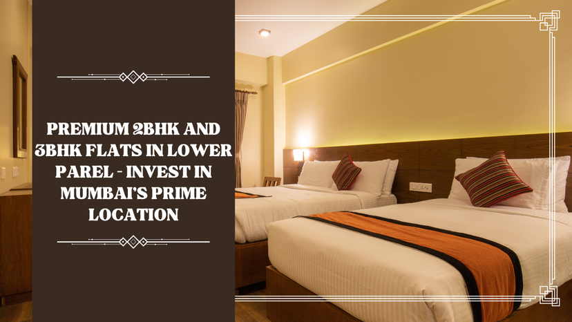 Premium 2BHK and 3BHK Flats in Lower Parel – Invest in Mumbai’s Prime Location